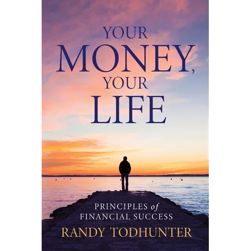 Your Money, Your Life: Principles of Financial Success - Paperback