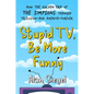 Stupid Tv, Be More Funny: How the Golden Era of the Simpsons Changed Television-And America-Forever - Hardcover