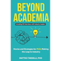 Beyond Academia: Stories and Strategies for PhDs Making the Leap to Industry - Paperback