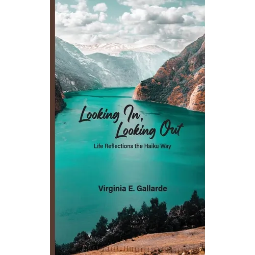 Looking In, Looking Out: Life Reflections The Haiku Way - Paperback