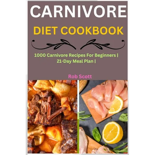 Carnivore Diet Cookbook: 1000 Carnivore Recipes For Beginners 21-Day Meal Plan - Paperback