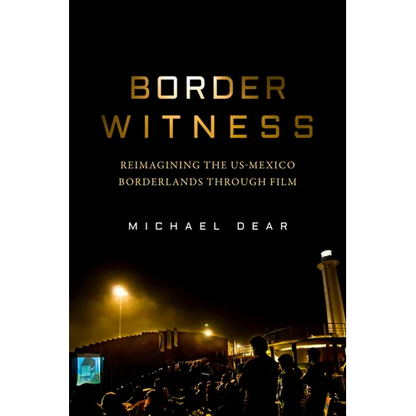 Border Witness: Reimagining the Us-Mexico Borderlands Through Film - Paperback