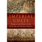 Imperial Cults: Religion and Politics in the Early Han and Roman Empires - Hardcover
