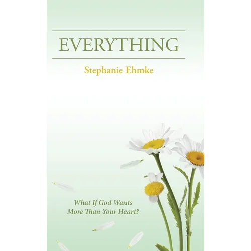Everything: What If God Wants More Than Your Heart? - Hardcover
