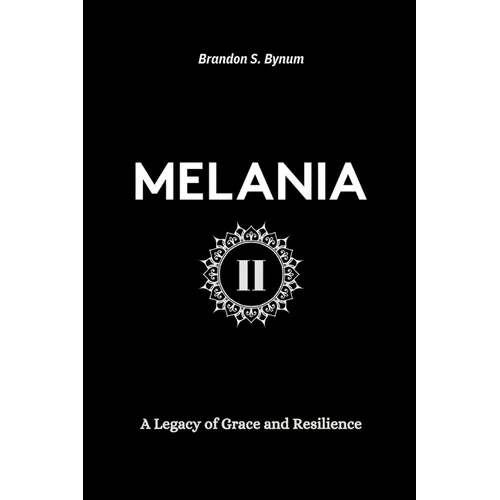 Melania II: A Legacy of Grace and Resilience - Paperback