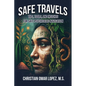 SAFE TRAVELS - Tips, Tools, and Insights for Safe Psychedelic Navigation - Paperback