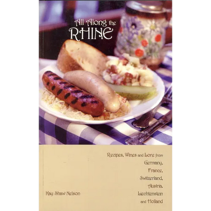 All Along the Rhine: Recipes, Wines and Lore from Germany, France, Switzerland, Austria, Liechtenstein and Holland - Paperback