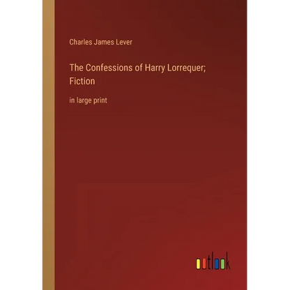 The Confessions of Harry Lorrequer; Fiction: in large print - Paperback