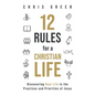 12 Rules for a Christian Life: Discovering Real Life in the Practices and Priorities of Jesus - Paperback