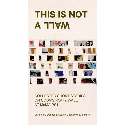 This Is Not a Wall: Collected Short Stories on the MoMA Ps1 Party Wall - Paperback