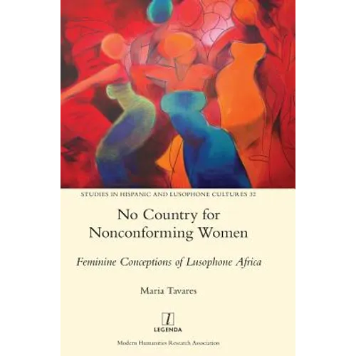 No Country for Nonconforming Women: Feminine Conceptions of Lusophone Africa - Hardcover