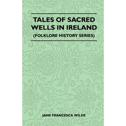 Tales of Sacred Wells in Ireland (Folklore History Series) - Paperback