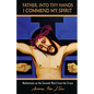 Father, Into Thy Hands I Commend My Spirit: Meditations on the Seventh Word from the Cross - Paperback