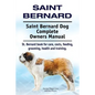 Saint Bernard. Saint Bernard Dog Complete Owners Manual. St. Bernard book for care, costs, feeding, grooming, health and training. - Paperback