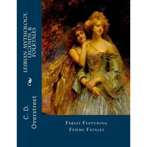 Lesbian Mythology, Legends, & Folktales: Fables Featuring Femme Fatals - Paperback