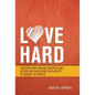 Love Hard: Discover How Genuine Intention and Action Can Transform Your Ability to Change the World. - Hardcover