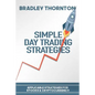 Simple Day Trading Strategies: A Beginners Guide into the World of Day Trading Strategies ( Applicable for Stocks & Cryptocurrency) - Paperback