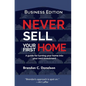 Never Sell Your First Home: A Guide For Turning Your Home Into Your Next Investment (Business Edition) - Hardcover