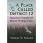 A Place Called District 12: Appalachian Geography and Music in the Hunger Games - Paperback