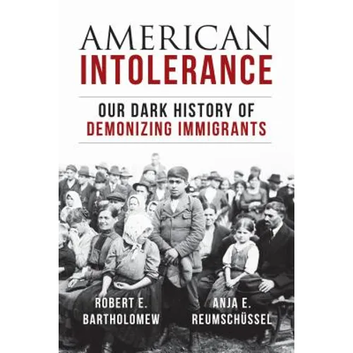 American Intolerance: Our Dark History of Demonizing Immigrants - Hardcover