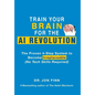 Train Your Brain for the AI Revolution: The Proven 4-Step System to Become Irreplaceable (No Tech Skills Required) - Hardcover