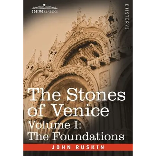 The Stones of Venice - Volume I: The Foundations - Paperback