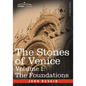 The Stones of Venice - Volume I: The Foundations - Paperback