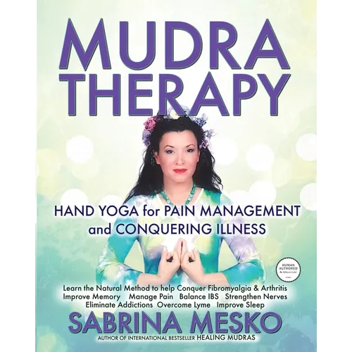 MUDRA Therapy: Hand Yoga for Pain Management and Conquering Illness - Paperback