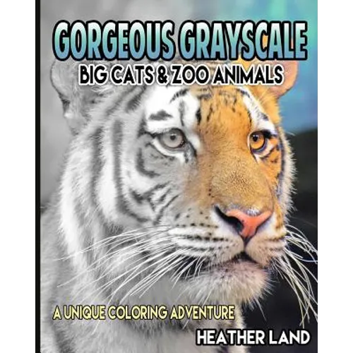 Gorgeous Grayscale: Big Cats & Zoo Animals: Adult Coloring Book - Paperback