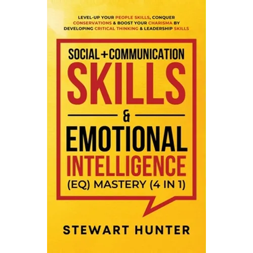 Social + Communication Skills & Emotional Intelligence (EQ) Mastery (4 in 1): Level-Up Your People Skills, Conquer Conservations & Boost Your Charisma - Hardcover