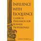 Influence with Eloquence: Classical Persuasion for Business Professionals - Paperback