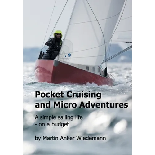 Pocket Cruising and Micro Adventures: A simple sailing life - on a budget - Paperback