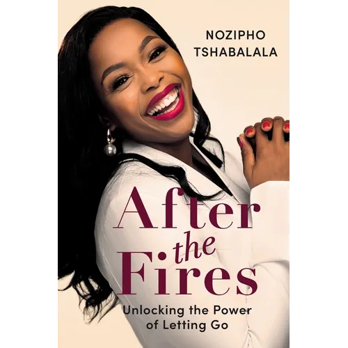 AFTER THE FIRES - Unlocking the Power of Letting Go - Paperback