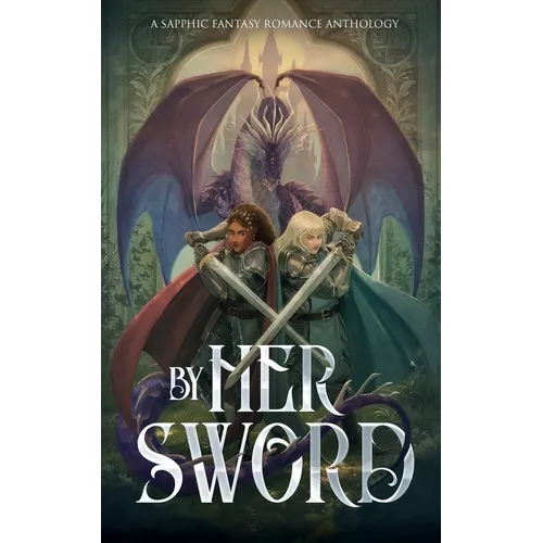 By Her Sword: A Sapphic Fantasy Romance Anthology - Paperback