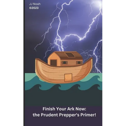 Finish Your Ark Now: : the Prudent Prepper's Primer! - Paperback