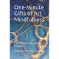 One-Minute Gifts of Art Mindfulness: Calming Your Mind with Drawing - Paperback