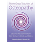 Three Great Teachers of Osteopathy: Lessons We Learned from Drs. Becker, Fulford, and Wales - Paperback