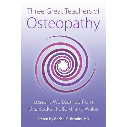 Three Great Teachers of Osteopathy: Lessons We Learned from Drs. Becker, Fulford, and Wales - Paperback