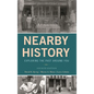 Nearby History: Exploring the Past Around You - Hardcover