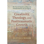 Creativity, Theology, and Posttraumatic Growth: The Sacred Impulse of Play and Transformation Out of Tragedy - Paperback