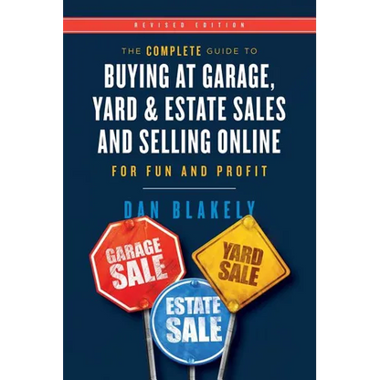 The Complete Guide to Buying at Garage, Yard, and Estate Sales and Selling Online for Fun and Profit - Paperback