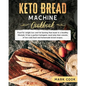 Keto bread machine cookbook: Food for weight loss and Fat burning that leads to a healthy lifestyle. It has a perfect ketogenic meal plan that cons - Paperback