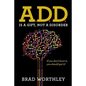 A.D.D. is a Gift, Not a Disorder: If you don't have it, you should get it! - Paperback