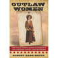 Outlaw Women: America's Most Notorious Daughters, Wives, and Mothers - Paperback
