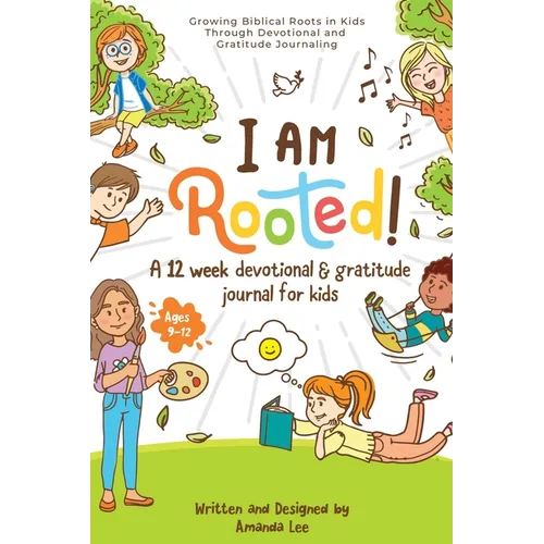 I Am Rooted!: Growing Biblical Roots in Kids Through Devotional and Gratitude Journaling. - Paperback