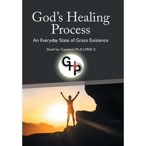 God's Healing Process: An Everyday State of Grace Existence - Hardcover