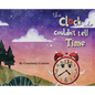 The Clock Who Couldn't Tell Time - Hardcover