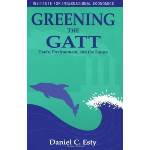 Greening the GATT: Trade, Environment, and the Future - Paperback