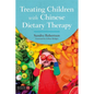 Treating Children with Chinese Dietary Therapy - Paperback