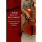 Teaching Healthy Musicianship: The Music Educator's Guide to Injury Prevention and Wellness - Paperback